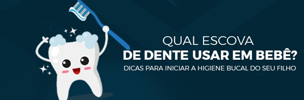 Odontologia - Qual escova de dente usar em bebê? Dicas para iniciar a higiene bucal do seu filho